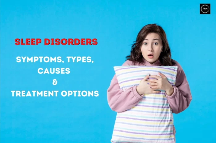 Sleep Disorders: Symptoms, Types, Causes & Treatment Options